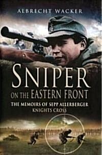 Sniper on the Eastern Front: The Memoirs of Sepp Allerberger Knights Cross (Hardcover)