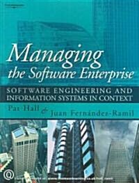 Managing the Software Enterprise : Software Engineering and Information Systems in Context (Paperback)
