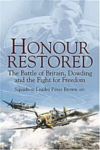 Honour Restored : The Battle of Britain, Dowding and the Fight for Freedom (Paperback)