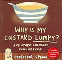 Why Is My Custard Lumpy?: And Other Culinary Conundrums (Hardcover)