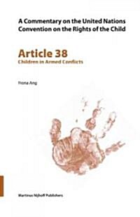 A Commentary on the United Nations Convention on the Rights of the Child, Article 38: Children in Armed Conflicts (Paperback)
