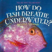 How do fish breathe underwater? 