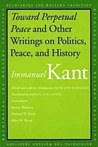 Toward Perpetual Peace and Other Writings on Politics, Peace, and History (Paperback)