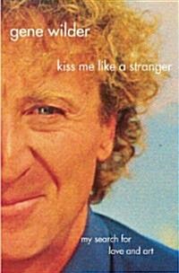 Kiss Me Like a Stranger: My Search for Love and Art (Paperback, Revised)