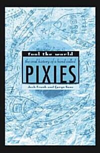 Fool the World: The Oral History of a Band Called Pixies (Paperback)