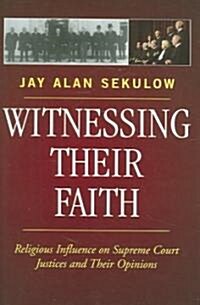 Witnessing Their Faith: Religious Influence on Supreme Court Justices and Their Opinions (Hardcover)