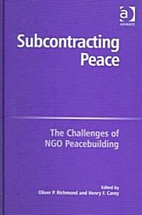 Subcontracting Peace : The Challenges of NGO Peacebuilding (Hardcover)