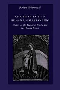 Christian Faith & Human Understanding: Studies on the Eucharist, Trinity, and the Human Person (Paperback)