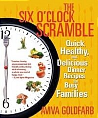 The Six OClock Scramble: Quick, Healthy, and Delicious Dinner Recipes for Busy Families (Paperback)