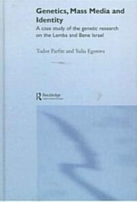 Genetics, Mass Media and Identity : A Case Study of the Genetic Research on the Lemba (Hardcover)
