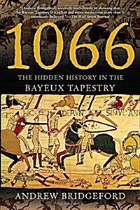 1066: The Hidden History in the Bayeux Tapestry (Paperback)
