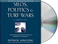 Silos, Politics and Turf Wars: A Leadership Fable about Destroying the Barriers That Turn Colleagues Into Competitors (Audio CD)