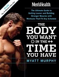 [중고] Men‘s Health the Body You Want in the Time You Have: The Ultimate Guide to Getting Leaner and Building Muscle with Workouts That Fit Any Schedule (Paperback)