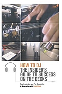 How to DJ: The Insiders Guide to Success on the Decks (Paperback, Collectors and)