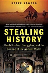 Stealing History: Tomb Raiders, Smugglers, and the Looting of the Ancient World (Paperback)