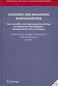 Assessing and Managing Earthquake Risk: Geo-Scientific and Engineering Knowledge for Earthquake Risk Mitigation: Developments, Tools, Techniques [With (Hardcover, 2006)
