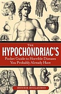 The Hypochondriacs Pocket Guide to Horrible Diseases You Probably Already Have (Paperback)