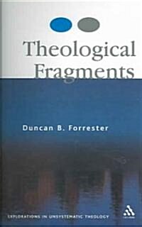 Theological Fragments : Essays in Unsystematic Theology (Paperback)