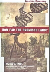 How Far the Promised Land?: World Affairs and the American Civil Rights Movement from the First World War to Vietnam (Hardcover)