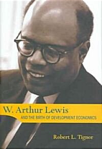 W. Arthur Lewis and the Birth of Development Economics (Hardcover)