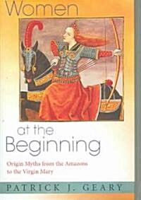Women at the Beginning: Origin Myths from the Amazons to the Virgin Mary (Hardcover)