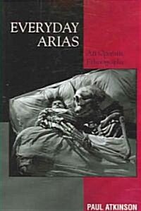 Everyday Arias: An Operatic Ethnography (Paperback)