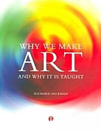 Why We Make Art and Why It Is Taught (Paperback)