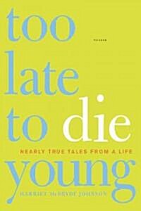 Too Late to Die Young: Nearly True Tales from a Life (Paperback)