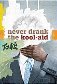 Never Drank the Kool-Aid: Essays (Paperback, Deckle Edge)