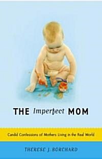 The Imperfect Mom: Candid Confessions of Mothers Living in the Real World (Paperback)