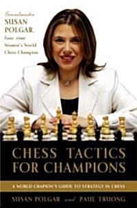Chess Tactics for Champions: A Step-By-Step Guide to Using Tactics and Combinations the Polgar Way (Paperback)