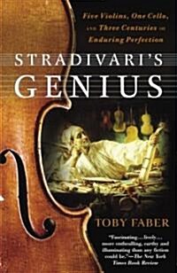 Stradivaris Genius: Five Violins, One Cello, and Three Centuries of Enduring Perfection (Paperback)