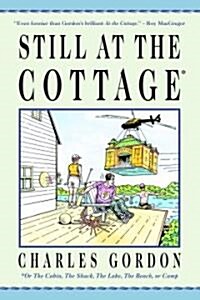 Still at the Cottage: Or the Cabin, the Shack, the Lake, the Beach, or Camp (Paperback)