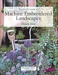 Beginners Guide to Machine Embroidered Landscapes (Paperback)