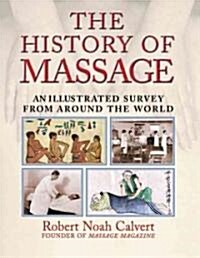 The History of Massage: An Illustrated Survey from Around the World (Paperback)