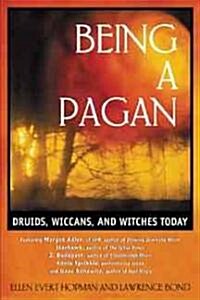 Being a Pagan: Druids, Wiccans, and Witches Today (Paperback, 2, Edition, New of)