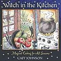 Witch in the Kitchen: Magical Cooking for All Seasons (Paperback, 2, New of Cooking)