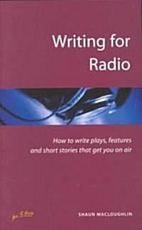 Writing for Radio : How to Write Plays, Features and Short Stories That Get You on Air (Paperback, 2 Revised edition)