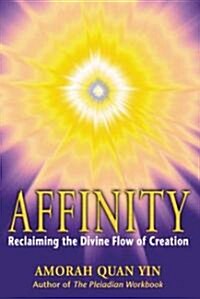 Affinity: Reclaiming the Divine Flow of Creation (Paperback, Original)
