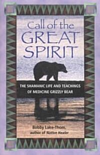 Call of the Great Spirit: The Shamanic Life and Teachings of Medicine Grizzly Bear (Paperback, Original)