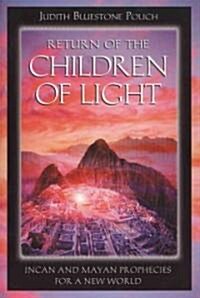 Return of the Children of Light: Incan and Mayan Prophecies for a New World (Paperback)