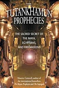 The Tutankhamun Prophecies: The Sacred Secret of the Maya, Egyptians, and Freemasons (Paperback, Original)