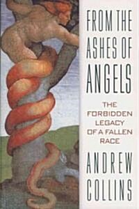 From the Ashes of Angels: The Forbidden Legacy of a Fallen Race (Paperback, Original)