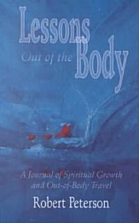 Lessons Out of the Body: A Journal of Spiritual Growth and Out-Of-Body Travel (Paperback)