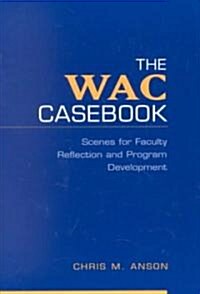The Wac Casebook: Scenes for Faculty Reflection and Program Development (Paperback)
