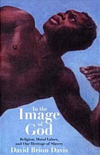 In the Image of God: Religion, Moral Values, and Our Heritage of Slavery (Hardcover)