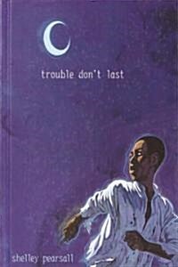 Trouble Dont Last (Library)