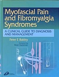 Myofascial Pain and Fibromyalgia Syndromes : A Clinical Guide to Diagnosis and Management (Hardcover)