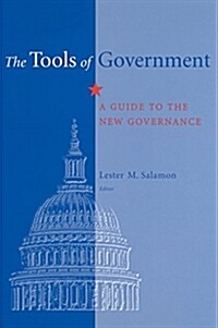 The Tools of Government: A Guide to the New Governance (Hardcover)