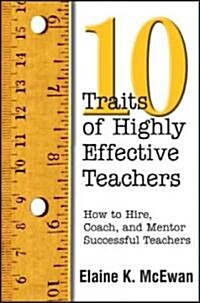Ten Traits of Highly Effective Teachers: How to Hire, Coach, and Mentor Successful Teachers (Paperback)
